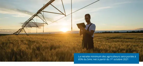  ??  ?? La retraite minimum des agriculteu­rs sera portée à 85% du Smic net à partir du 1er octobre 2021