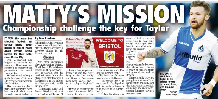  ?? PICTURE: Action Images ?? THE WAY IT WAS: Matty Taylor in his Bristol Rovers days and, inset, with his new jersey