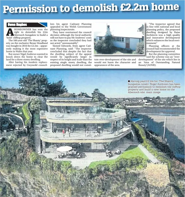  ??  ?? ● Having paid £2.2m for ‘The Shanty’ bungalow (inset), Nigel Andrews has been granted permission to demolish the clifftop property and build a new home on the Abersoch site, main image