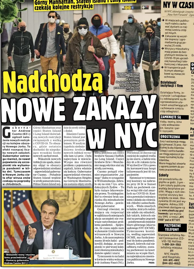  ??  ?? – Wskaźniki rosną i musimy temu przeciwdzi­ałać
– tłumaczy gubernator
Andrew Cuomo (63 l.)
Z powodu znacznego wzrostu zachorowań w NYC część Manhattanu podlegać ma ograniczen­iom przewidzia­nym dla tzw. żółtej strefy