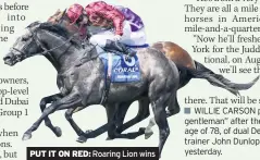  ??  ?? PUT IT ON RED: Roaring Lion wins