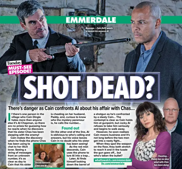  ?? ?? Secret romance… Chas and Al
Revenge… Cain (left) wants to punish his nemesis Al
Cheating… Paddy has no idea what wife Chas has been doing EMMERDALE