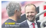  ??  ?? AT ODDS? Jose &amp; Ed Woodward