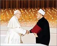  ??  ?? A ‘declaratio­n of fraternity’ was jointly signed by the Pope and the Grand Imam of Al Azhar seminary, designatin­g 2019 as the Year of Tolerance