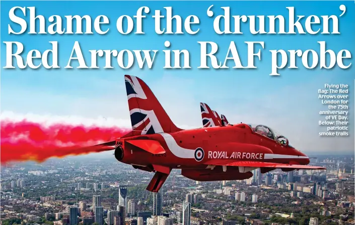  ?? ?? Flying the flag: The Red Arrows over London for the 75th anniversar­y of VE Day. Below: Their patriotic smoke trails