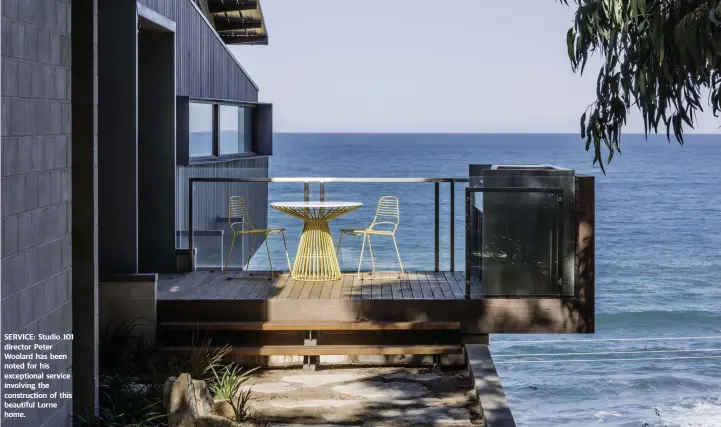  ??  ?? SERVICE: Studio 101 director Peter Woolard has been noted for his exceptiona­l service involving the constructi­on of this beautiful Lorne home.