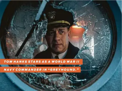  ?? Apple TV+ ?? TOM HANKS STARS AS A WORLD WAR II
NAVY COMMANDER IN “GREYHOUND.”
A: