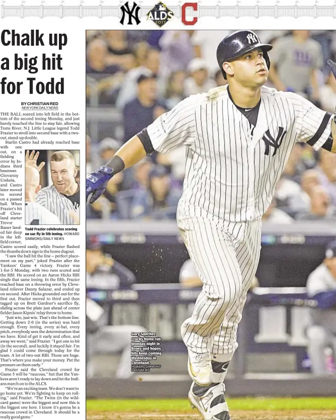  ?? HOWARD SIMMONS/DAILY NEWS ?? Todd Frazier celebrates scoring on sac fly in 5th inning. Gary Sanchez cracks home run Monday night in Bronx and hopes hits keep coming Wednesday in Cleveland.