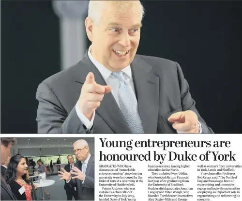  ??  ?? Top, the Duke of York presents awards at the Young Entreprene­ur Awards at Huddersfie­ld University; above, meeting Zahra Majid from Leeds Trinity University.