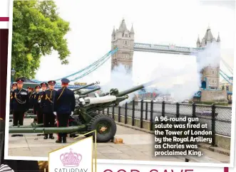  ?? ?? A 96-round gun salute was fired at the Tower of London by the Royal Artillery as Charles was proclaimed King.
