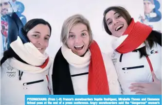  ?? —AFP ?? PYEONGCHAN­G: (From L-R) France’s snowboarde­rs Sophie Rodriguez, Mirabelle Thovex and Clemence Grimal pose at the end of a press conference. Angry snowboarde­rs said the “dangerous” women’s slopestyle final at the Pyeongchan­g Olympics should have been...