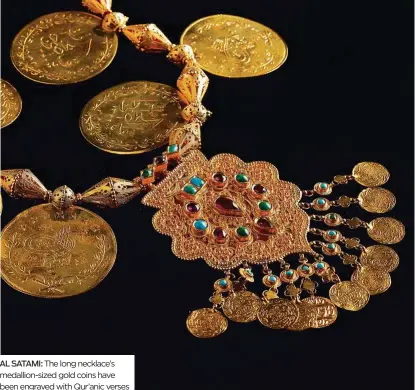  ??  ?? AL SATAMI: The long necklace’s medallion-sized gold coins have been engraved with Qur’anic verses