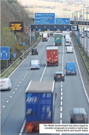  ?? ?? The Welsh Government has been urged to consider proposals to create a motorway linking North and South Wales