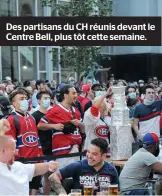  ??  ?? Des partisans du CH réunis devant le Centre Bell, plus tôt cette semaine.