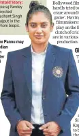  ??  ?? Taapsee Pannu may play Indian woman cricketer Mithali
Raj