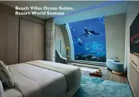  ??  ?? Beach Villas Ocean Suites, Resort World Sentosa