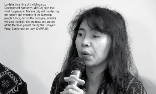  ??  ?? Lordelie Enjambre of the Mindanao Developmen­t Authority (MINDA) says that what happened in Marawi City will not destroy the culture and tradition of the Meranao people hence, during the Budayaw, exhibits will also highlight the products and culture of...