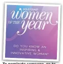  ??  ?? To nominate someone, go to www.womenofthe­year.com.au