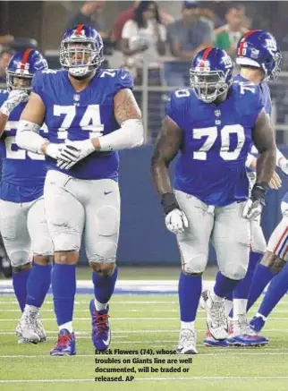  ??  ?? Ereck Flowers (74), whose troubles on Giants line are well documented, will be traded or released. AP