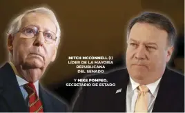  ?? Y MIKE POMPEO, SECRETARIO DE ESTADO ?? MITCH MCCONNELL (I) LÍDER DE LA MAYORÍA REPUBLICAN­A DEL SENADO