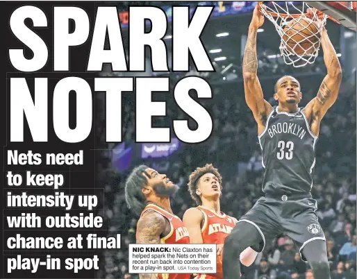  ?? USA Today Sports ?? NIC KNACK: Nic Claxton has helped spark the Nets on their recent run back into contention for a play-in spot.