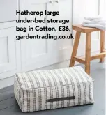  ??  ?? Hatherop large under-bed storage bag in Cotton, £36, gardentrad­ing.co.uk