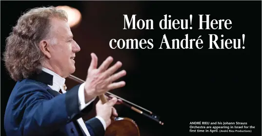  ?? (André Rieu Production­s) ?? ANDRÉ RIEU and his Johann Strauss Orchestra are appearing in Israel for the first time in April.