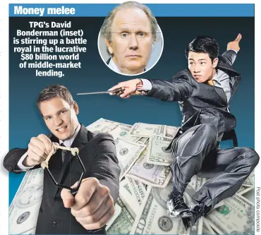  ??  ?? Money melee
TPG’s David Bonderman (inset) set) is stirring up a b attle royal in the lucra ative $80 billion wor rld of middle-mark ket lending.