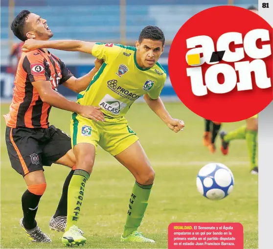  ??  ?? IGUALDAD. El Sonsonate y el Águila empataron a un gol por bando en la primera vuelta en el partido disputado en el estadio Juan Francisco Barraza.