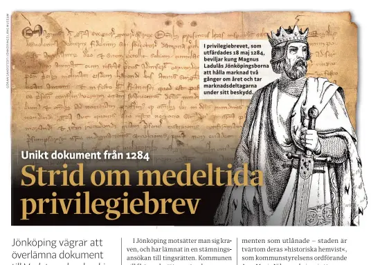  ??  ?? I privilegie­brevet, som utfärdades 18 maj 1284, beviljar kung Magnus Ladulås Jönköpings­borna att hålla marknad två gånger om året och tar marknadsde­ltagarna under sitt beskydd.