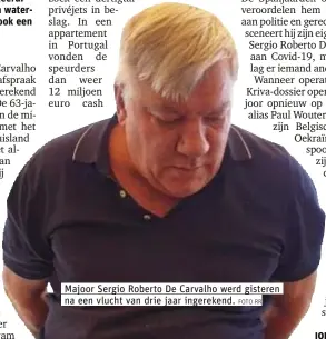  ?? FOTO RR ?? Majoor Sergio Roberto De Carvalho werd gisteren na een vlucht van drie jaar ingerekend.