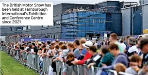  ?? ?? The British Motor Show has been held at Farnboroug­h Internatio­nal’s Exhibition and Conference Centre since 2021