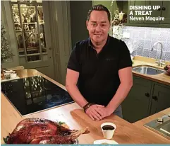  ??  ?? DISHING UP A TREAT Neven Maguire