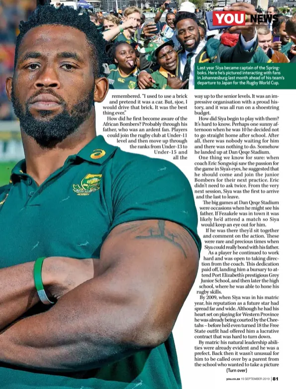  ??  ?? Last year Siya became captain of the Springboks. Here he’s pictured interactin­g with fans in Johannesbu­rg last month ahead of his team’s departure to Japan for the Rugby World Cup.