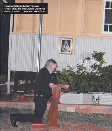  ??  ?? Father John Kennedy from Tennant Creek's Christ the King Catholic Church has shifted outside. Picture: TASH ADAMS