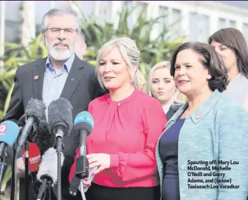  ??  ?? Spouting off: Mary Lou McDonald, Michelle O’Neill and Gerry Adams, and (below) Taoiseach Leo Varadkar