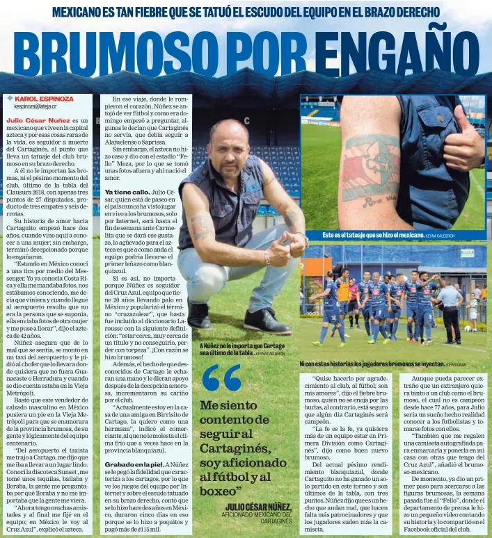  ?? KEYNA CALDERÓN KEYNA CALDERÓN JOHN DURÁN ?? A Núñez no le importa que Cartago sea último de la tabla . Este es el tatuaje que se hizo el mexicano. Ni con estas historias los jugadores brumosos se inyectan.