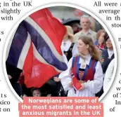  ??  ?? Norwegians are some of the most satisfied and least anxious migrants in the UK