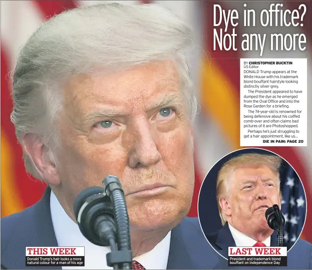  ??  ?? THIS WEEK Donald Trump’s hair looks a more natural colour for a man of his age
LAST WEEK President and trademark blond bouffant on Independen­ce Day