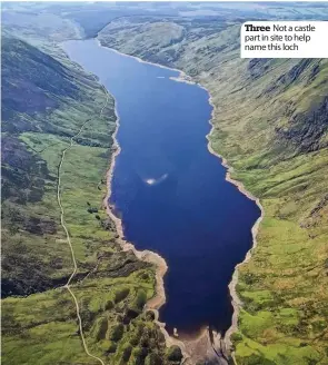  ??  ?? Three Not a castle part in site to help name this loch