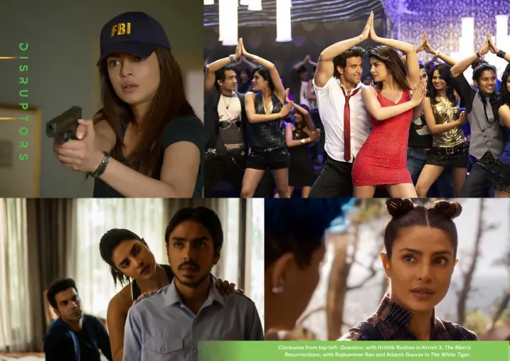  ?? ?? Clockwise from top left: Quantico; with Hrithik Roshan in Krrish 3; The Matrix Resurrecti­ons; with Rajkummar Rao and Adarsh Gourav in The White Tiger.