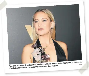  ?? APA ?? 15 Jahren im und ist seit mittlerwei­le ihrer berühmten Eltern Trat früh aus dem Schatten Kate Hudson. zu Hause wie in Dramen: Komödienfa­ch ebenso