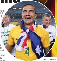  ??  ?? Ryan Edwards hails his compatriot­s led by Roos legend Tim Cahill (inset)
