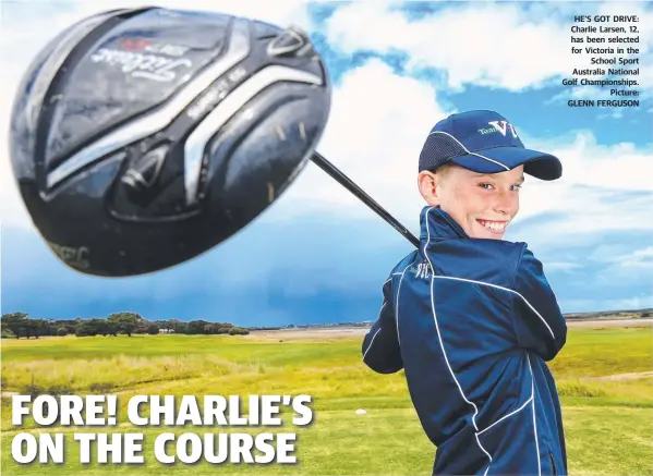  ??  ?? HE’S GOT DRIVE: Charlie Larsen, 12, has been selected for Victoria in the School Sport Australia National Golf Championsh­ips. Picture: GLENN FERGUSON