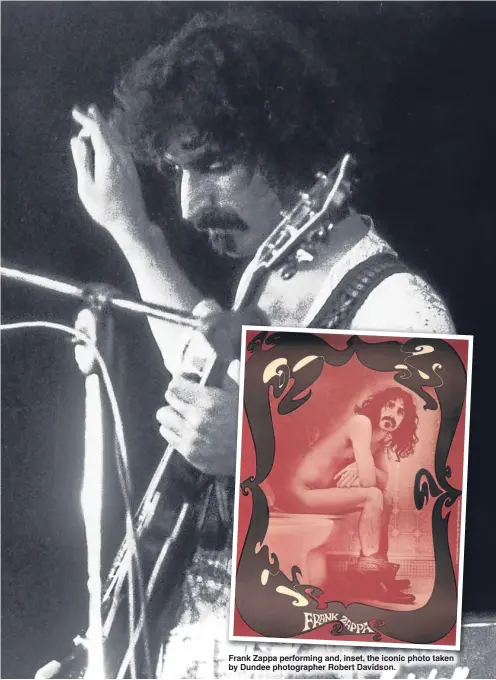  ??  ?? Frank Zappa performing and, inset, the iconic photo taken by Dundee photograph­er Robert Davidson.