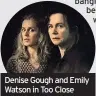  ??  ?? Denise Gough and Emily Watson in Too Close