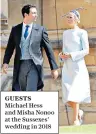  ??  ?? guests Michael Hess and Misha Nonoo at the Sussexes’ wedding in 2018