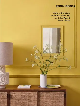  ?? ?? Walls in Brimstone architects’ matt, £63 for 2.5ltr, Paint & Paper Library