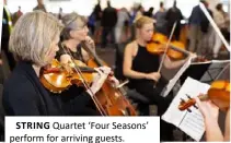  ??  ?? STRING Quartet ‘Four Seasons’ perform for arriving guests.