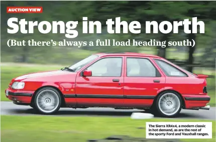  ??  ?? The Sierra XR4x4, a modern classic in hot demand, as are the rest of the sporty Ford and Vauxhall ranges.